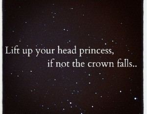 lift-up-your-head-princess,-if-not-thecrown-falls-sayings-quotes.jpg