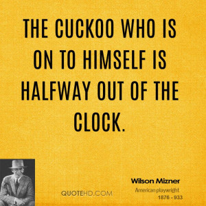 The cuckoo who is on to himself is halfway out of the clock.
