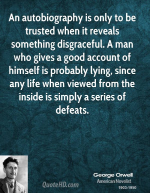 An autobiography is only to be trusted when it reveals something ...