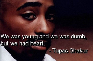 Quote by rapper Tupac Shakur.