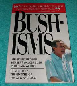 ... -BUSHISMS-President-George-Herbert-Walker-Bush-in-His-Own-Words-Quote
