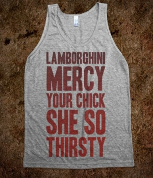 Lamborghini Mercy Your Chick She So Thirsty (tank)