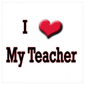 CafePress > Wall Art > Posters > I Love (Heart) My Teacher Poster
