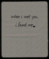When I Met You, I Found Me~Clever Quotes