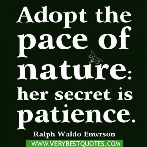 Adopt The Pace Of Nature Her Secret Is Patience - Nature Quote