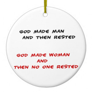 Funny quotes God made man and then rested Ornament