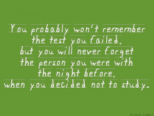 You probably won't remember the test you failed, but you will never ...