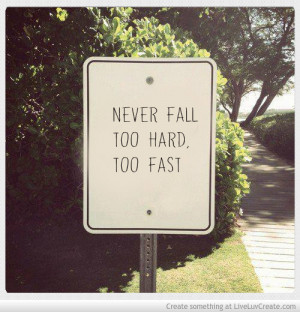 Never Fall Too Hard Too Fast