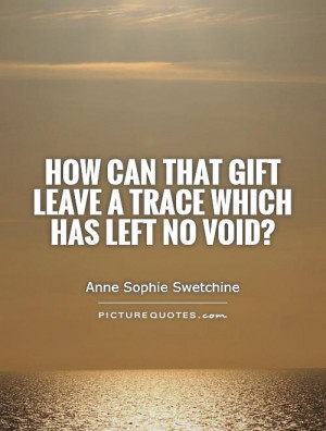 ... can that gift leave a trace which has left no void? Picture Quote #1
