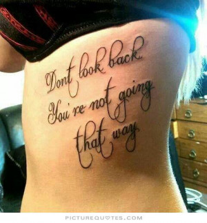 Don't look back you're not going that way. Picture Quote #2