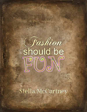 Stella McCartney #fashion #quote YOU SHOULD ENJOY AND FEEL RELAXED ...