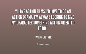 quote-Taylor-Lautner-i-love-action-films-id-love-to-194356.png