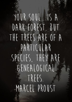 Your soul is a dark forest. But the trees are of a particular species ...