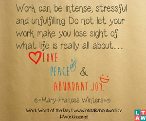 Work can be intense, stressful and unfulfilling. Do not let your work ...