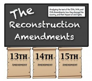 The Reconstruction Amendments: The 13th, 14th, 15th and the Southern ...