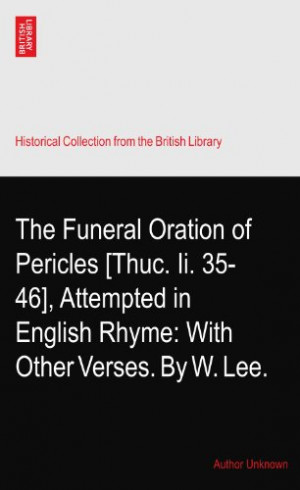 The Funeral Oration of Pericles [Thuc. Ii. 35-46], Attempted in ...