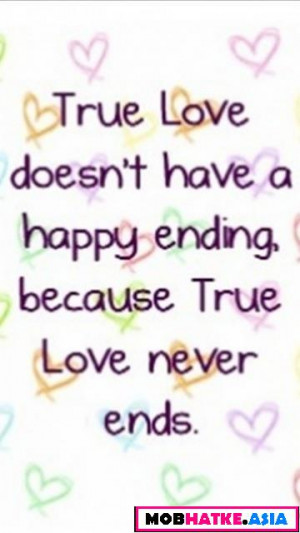 ... Have a Happy Ending, Because True Love Never Ends ~ Missing You Quote