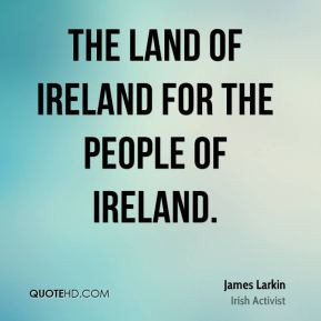 James Larkin - The land of Ireland for the people of Ireland.
