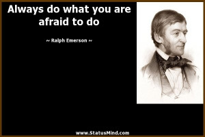 ... do what you are afraid to do - Ralph Emerson Quotes - StatusMind.com