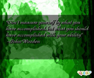 Don't measure yourself by what you have accomplished, but what you ...