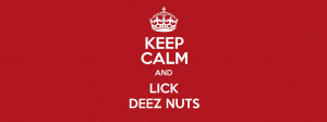 KEEP CALM AND LICK DEEZ NUTS Poster