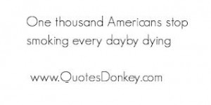 http://quotespictures.com/one-thousand-americans-stop-smoking-every ...
