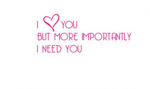 heart-you-but-more-importantly-i-need-you-saying-quotes.jpg