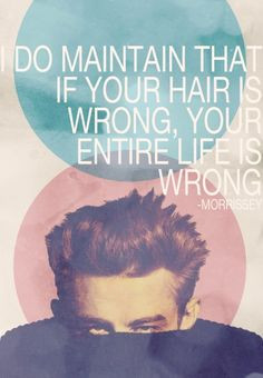 ... Quote from Morrissey, poster of James Dean. #hair #hairstyle #quotes
