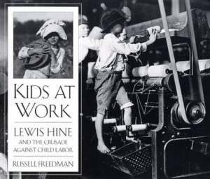 ... the crusade against child labor by Russell Freedman; Lewis Wickes Hine