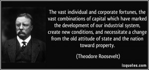 ... attitude of state and the nation toward property. - Theodore Roosevelt