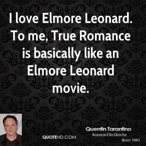 ... . To me, True Romance is basically like an Elmore Leonard movie