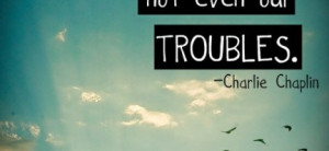 is permanent in this wicked world, not even our troubles : Quote