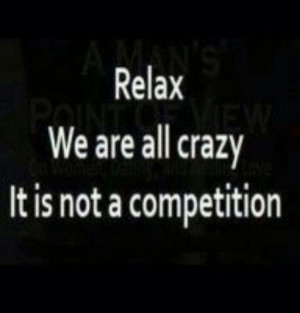 Relax (Josh) we are all crazy!