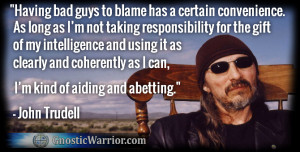 John Trudell Quote: Having bad guys to blame has a certain convenience