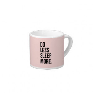 Funny Quote Do Less Anti Inspirational Pink 6 Oz Ceramic Espresso Cup