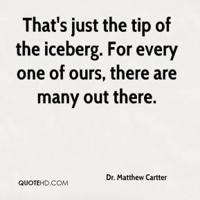 That's just the tip of the iceberg. For every one of ours, there are ...