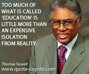 quotes - Too much of what is called 'education' is little more than an ...
