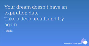 ... doesn't have an expiration date. Take a deep breath and try again