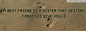 best friend is a sister that destiny forgot to give you 3 , Pictures
