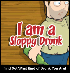 am a Sloppy Drunk