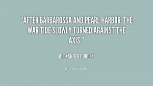 quote-Alexander-Dubcek-after-barbarossa-and-pearl-harbor-the-war ...