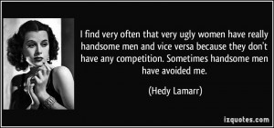 find very often that very ugly women have really handsome men and ...