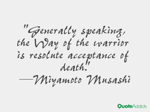 Generally speaking, the Way of the warrior is resolute acceptance of ...