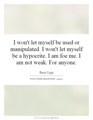 ... wont-let-myself-be-a-hypocrite-i-am-foe-me-i-am-not-weak-quote-1.jpg