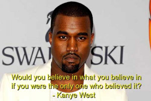 kanye quotes believe