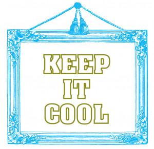 Keep it cool!