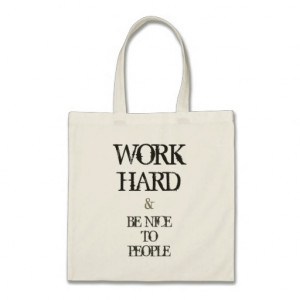 work_hard_and_be_nice_to_people_motivation_quote_bag ...
