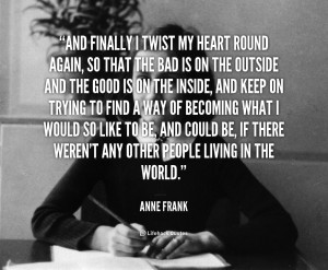 File Name : quote-Anne-Frank-and-finally-i-twist-my-heart-round-88923 ...