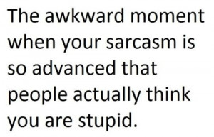The Awkward Moment When Your Sarcasm Is So Advanced That People ...