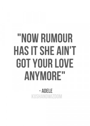 Now rumour has it she ain’t got your love anymore.